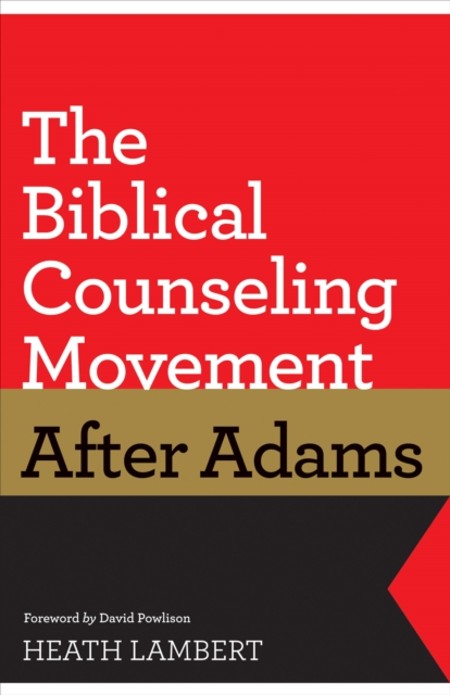 The Biblical Counseling Movement after Adams (Foreword by David Powlison), EPUB eBook
