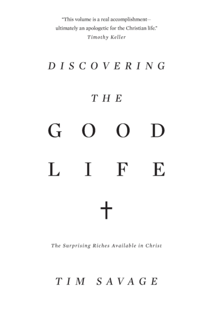 Discovering the Good Life : The Surprising Riches Available in Christ, Paperback / softback Book