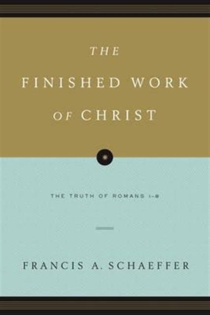 The Finished Work of Christ : The Truth of Romans 1-8 (Paperback Edition), Paperback / softback Book