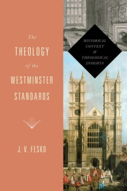 The Theology of the Westminster Standards : Historical Context and Theological Insights, Paperback / softback Book