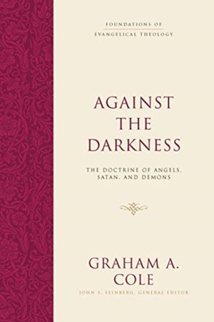 Against the Darkness : The Doctrine of Angels, Satan, and Demons, Hardback Book