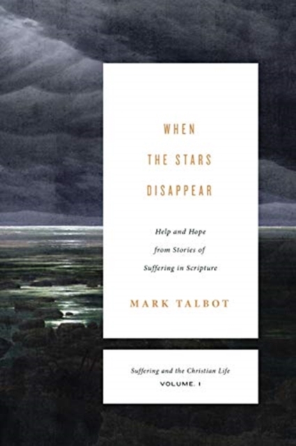 When the Stars Disappear : Help and Hope from Stories of Suffering in Scripture (Suffering and the Christian Life, Volume 1), Paperback / softback Book