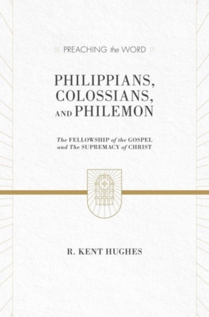 Philippians, Colossians, and Philemon : The Fellowship of the Gospel and The Supremacy of Christ (2 volumes in 1 / ESV Edition), Hardback Book