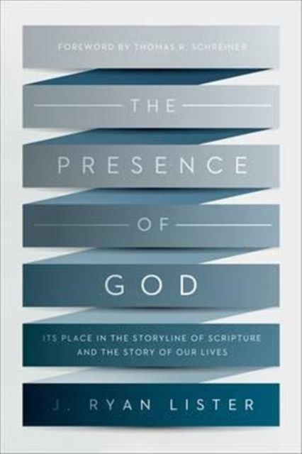 The Presence of God : Its Place in the Storyline of Scripture and the Story of Our Lives, Paperback / softback Book