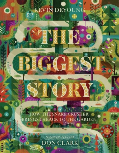The Biggest Story : How the Snake Crusher Brings Us Back to the Garden, Hardback Book