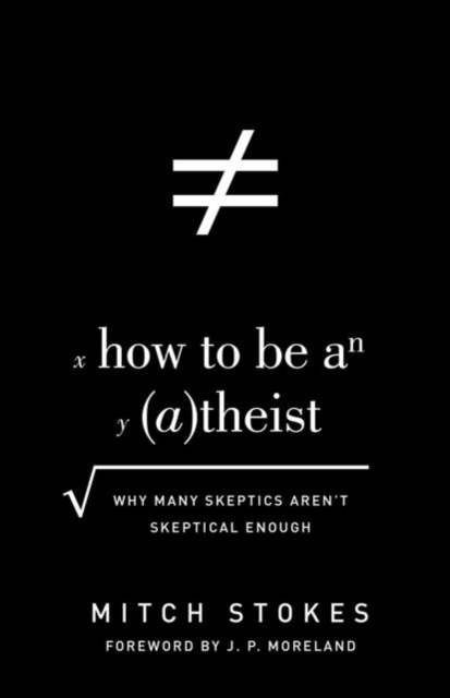 How to Be an Atheist : Why Many Skeptics Aren't Skeptical Enough, Paperback / softback Book