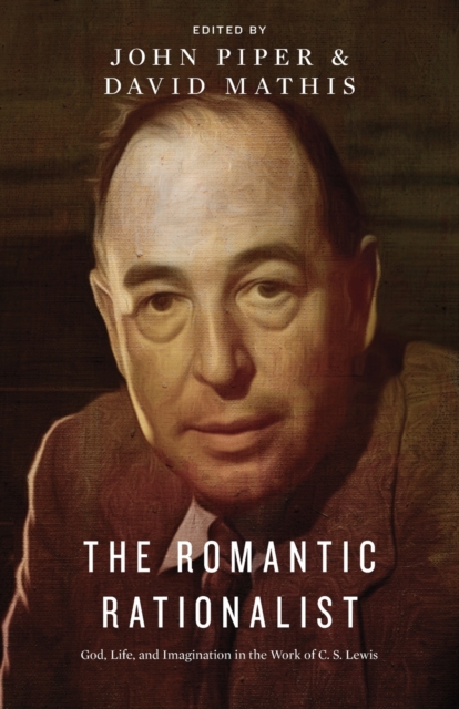 The Romantic Rationalist : God, Life, and Imagination in the Work of C. S. Lewis, Paperback / softback Book