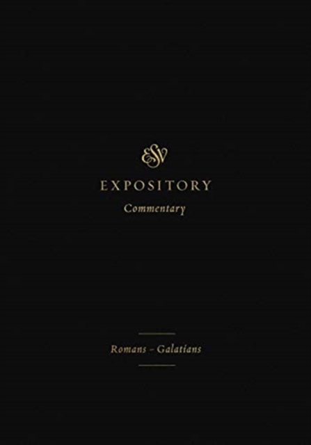 ESV Expository Commentary : Romans–Galatians (Volume 10), Hardback Book