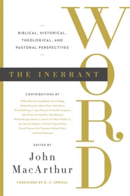 The Inerrant Word : Biblical, Historical, Theological, and Pastoral Perspectives, Hardback Book