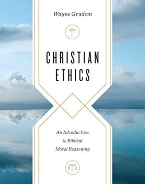 Christian Ethics : An Introduction to Biblical Moral Reasoning, Hardback Book