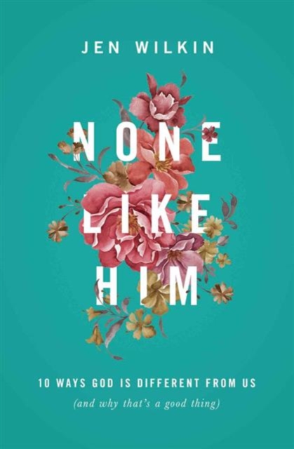 None Like Him : 10 Ways God Is Different from Us (and Why That's a Good Thing), Paperback / softback Book