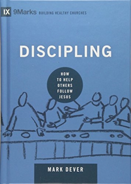 Discipling : How to Help Others Follow Jesus, Hardback Book