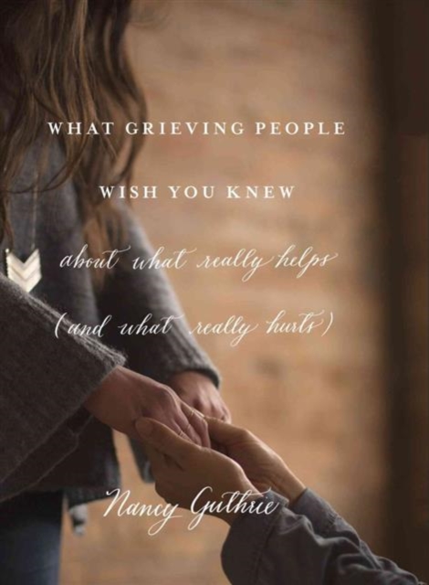 What Grieving People Wish You Knew about What Really Helps, Paperback / softback Book
