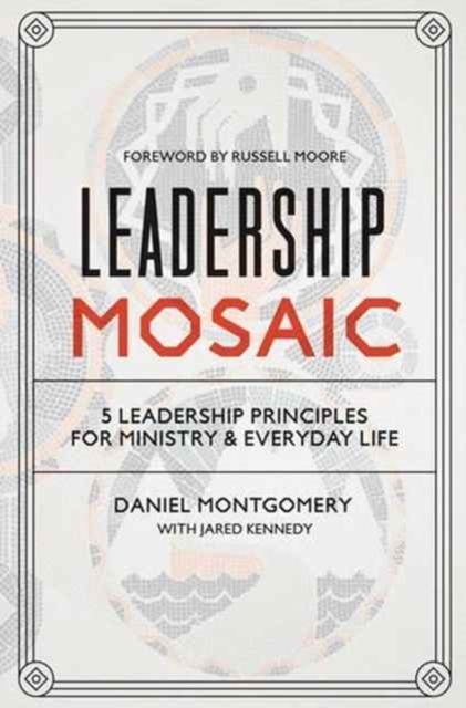 Leadership Mosaic : 5 Leadership Principles for Ministry and Everyday Life, Hardback Book