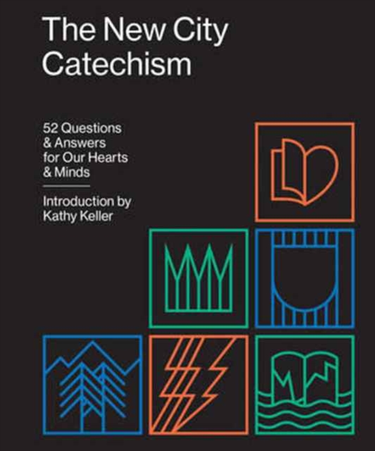 The New City Catechism : 52 Questions and Answers for Our Hearts and Minds, Paperback / softback Book
