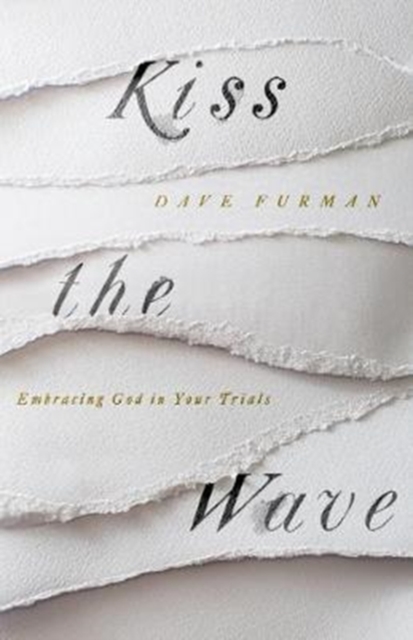 Kiss the Wave : Embracing God in Your Trials, Paperback / softback Book
