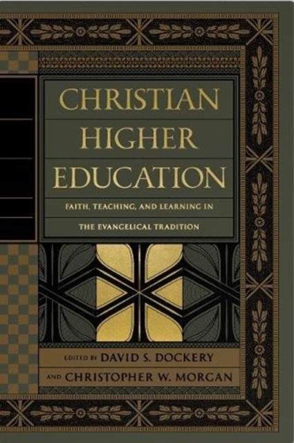 Christian Higher Education : Faith, Teaching, and Learning in the Evangelical Tradition, Hardback Book
