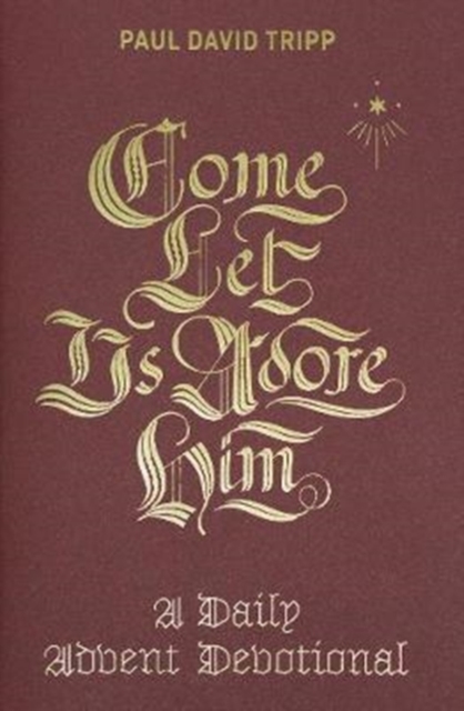 Come, Let Us Adore Him : A Daily Advent Devotional, Hardback Book