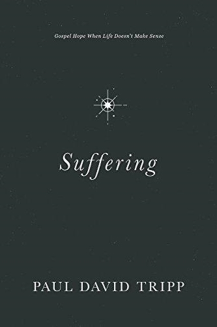 Suffering : Gospel Hope When Life Doesn't Make Sense, Hardback Book