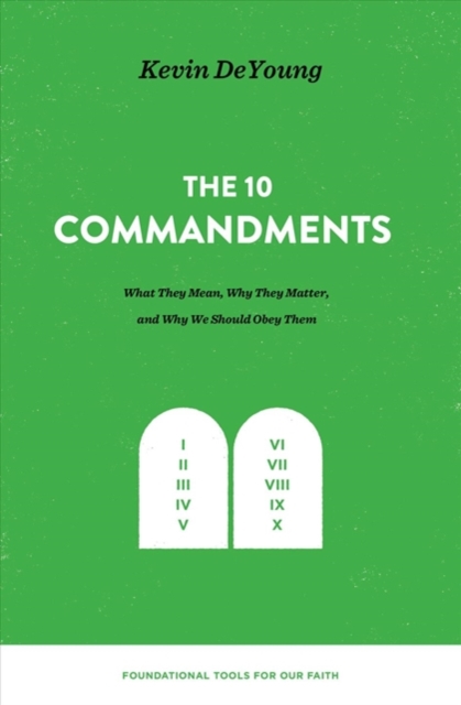 The Ten Commandments : What They Mean, Why They Matter, and Why We Should Obey Them, Hardback Book