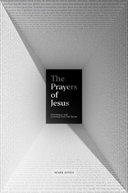 The Prayers of Jesus : Listening to and Learning from Our Savior, Paperback / softback Book