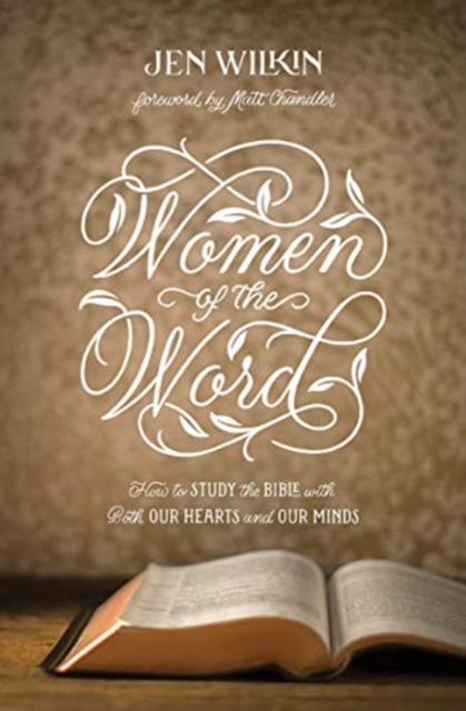 Women of the Word : How to Study the Bible with Both Our Hearts and Our Minds (Second Edition), Paperback / softback Book