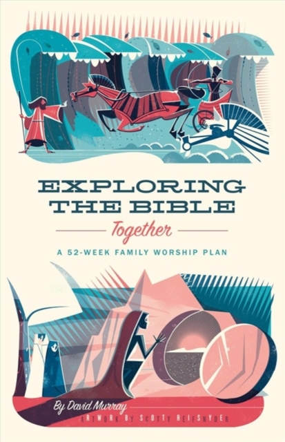 Exploring the Bible Together : A 52-Week Family Worship Plan, Paperback / softback Book