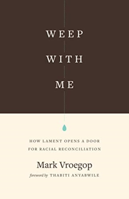 Weep with Me : How Lament Opens a Door for Racial Reconciliation, Paperback / softback Book