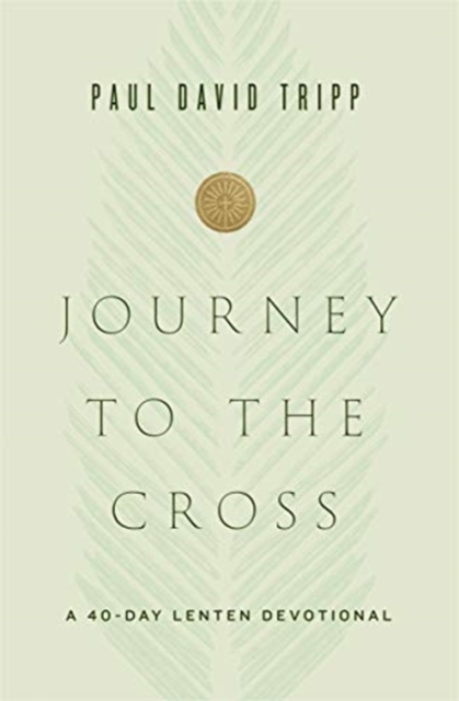 Journey to the Cross : A 40-Day Lenten Devotional, Hardback Book