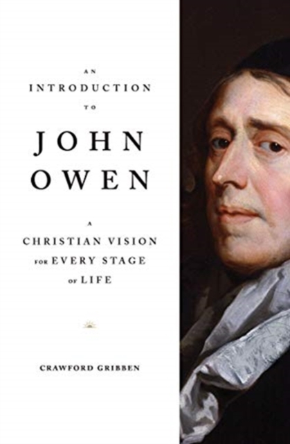 An Introduction to John Owen : A Christian Vision for Every Stage of Life, Paperback / softback Book