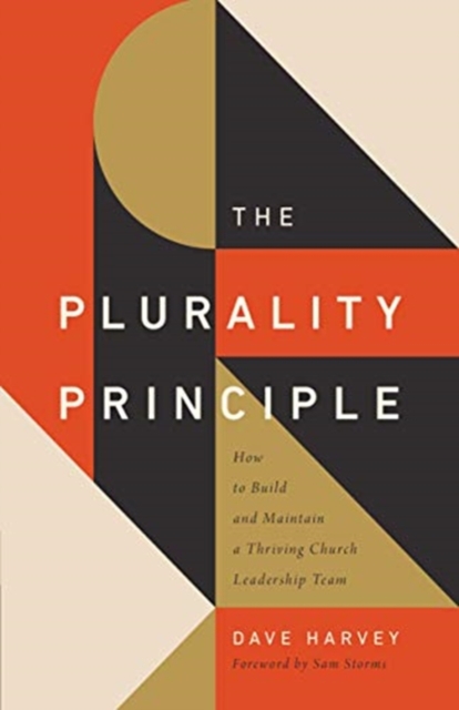 The Plurality Principle : How to Build and Maintain a Thriving Church Leadership Team, Paperback / softback Book