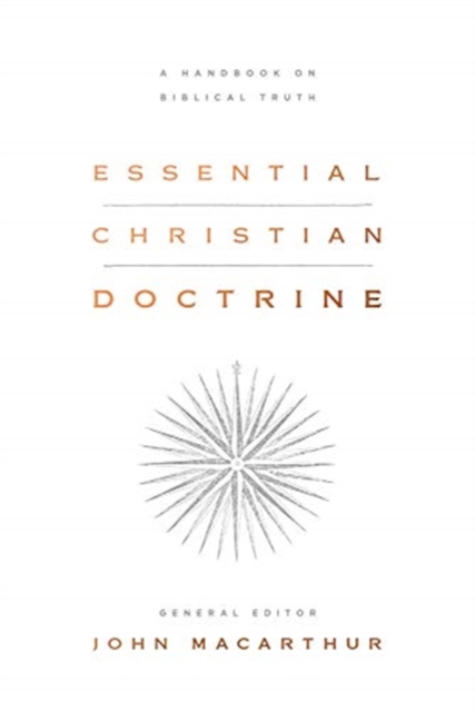 Essential Christian Doctrine : A Handbook on Biblical Truth, Hardback Book