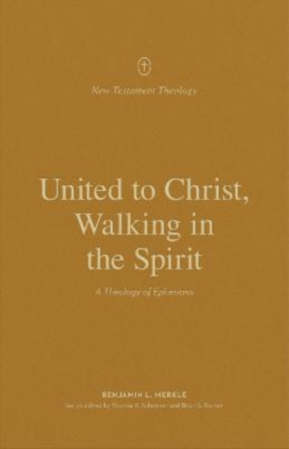 United to Christ, Walking in the Spirit : A Theology of Ephesians, Paperback / softback Book