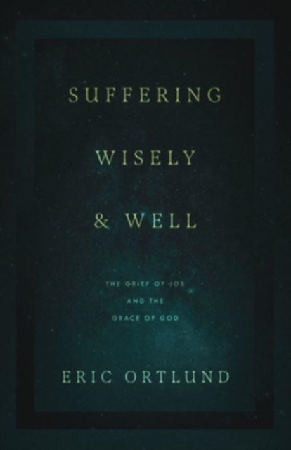 Suffering Wisely and Well : The Grief of Job and the Grace of God, Paperback / softback Book