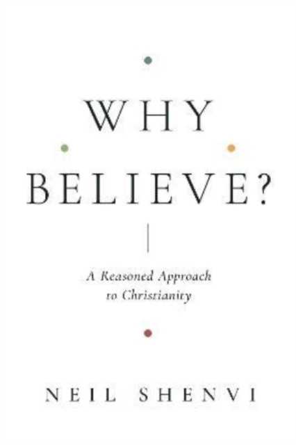 Why Believe? : A Reasoned Approach to Christianity, Paperback / softback Book