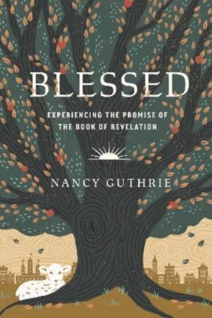 Blessed : Experiencing the Promise of the Book of Revelation, Paperback / softback Book