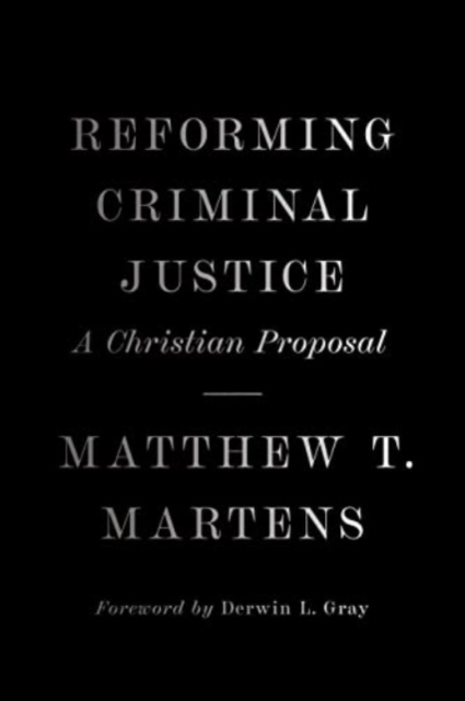 Reforming Criminal Justice : A Christian Proposal, Hardback Book
