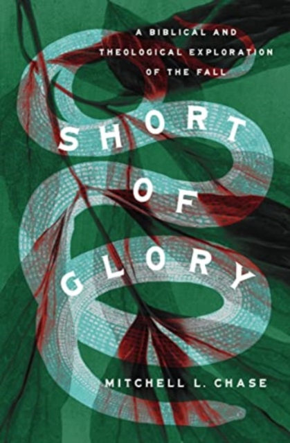 Short of Glory : A Biblical and Theological Exploration of the Fall, Paperback / softback Book