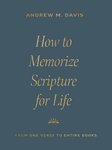 How to Memorize Scripture for Life : From One Verse to Entire Books, Paperback / softback Book