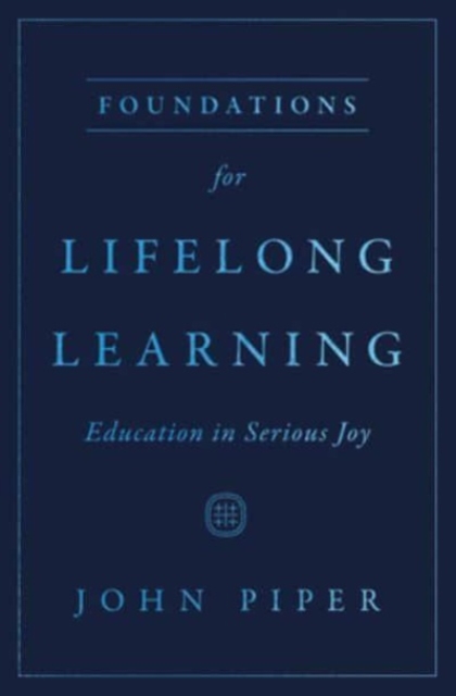 Foundations for Lifelong Learning : Education in Serious Joy, Paperback / softback Book