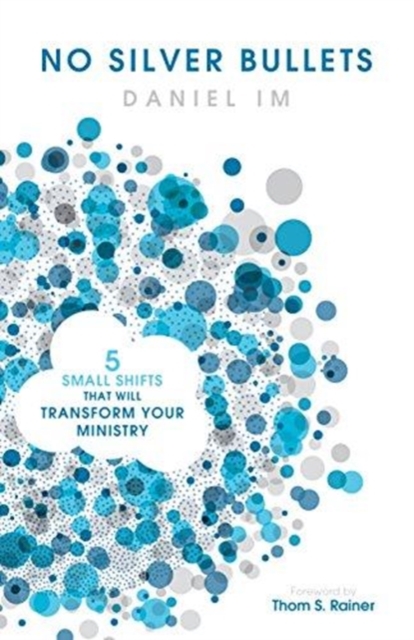 No Silver Bullets : Five Small Shifts that will Transform Your Ministry, Paperback / softback Book