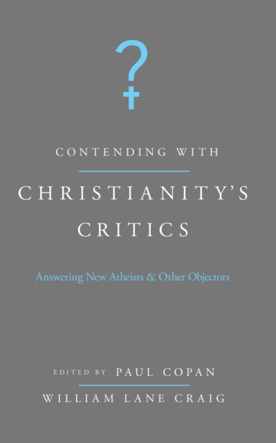 Contending with Christianity's Critics : Answering New Atheists and Other Objectors, EPUB eBook