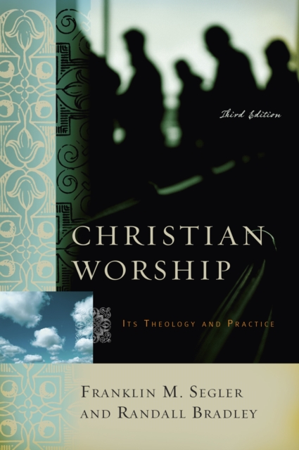 Christian Worship : Its Theology and Practice, Third Edition, EPUB eBook