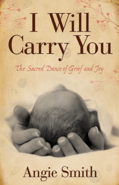 I Will Carry You : The Sacred Dance of Grief and Joy, EPUB eBook