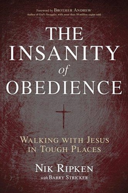 The Insanity of Obedience : Walking with Jesus in Tough Places, Paperback / softback Book