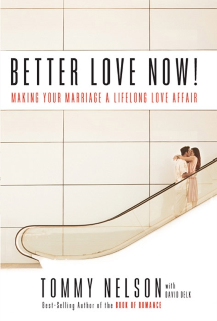 Better Love Now : Making Your Marriage a Lifelong Love Affair, EPUB eBook