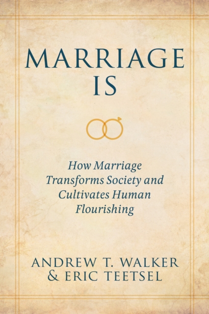 Marriage Is : How Marriage Transforms Society and Cultivates Human Flourishing, EPUB eBook