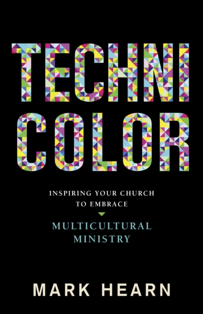 Technicolor : Inspiring Your Church to Embrace Multicultural Ministry, EPUB eBook