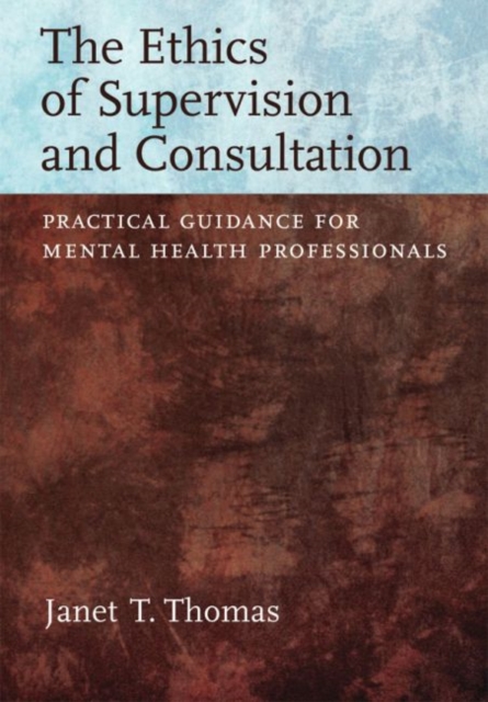 The Ethics of Supervision and Consultation : Practical Guidance for Mental Health Professionals, Hardback Book