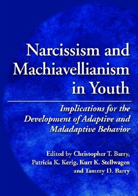 Narcissism and Machiavellianism in Youth : Implications for the Development of Adaptive and Maladaptive Behavior, Hardback Book